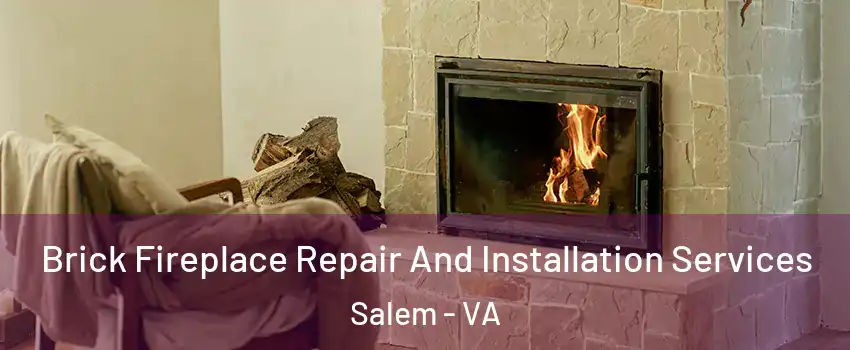  Brick Fireplace Repair And Installation Services Salem - VA