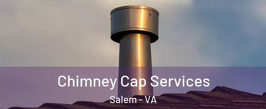  Chimney Cap Services Salem - VA