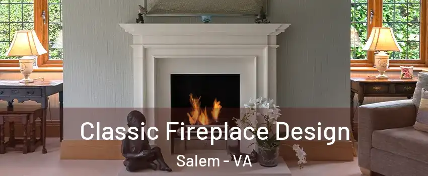 Classic Fireplace Design Salem - VA