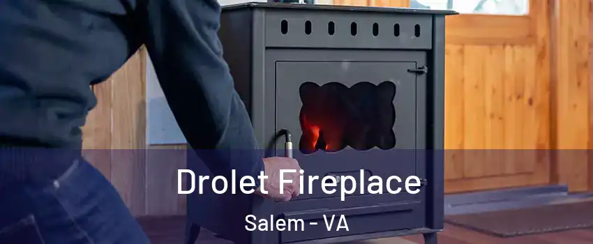  Drolet Fireplace Salem - VA