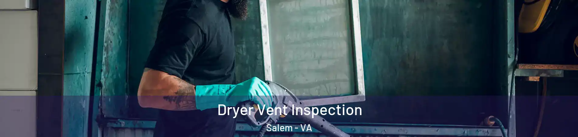  Dryer Vent Inspection Salem - VA
