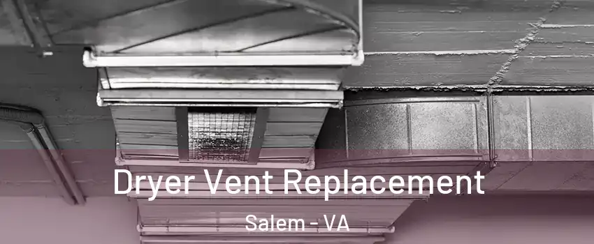  Dryer Vent Replacement Salem - VA