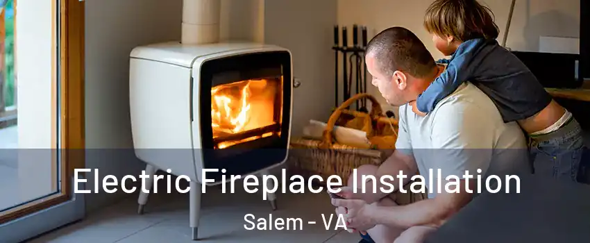  Electric Fireplace Installation Salem - VA