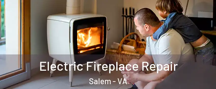  Electric Fireplace Repair Salem - VA
