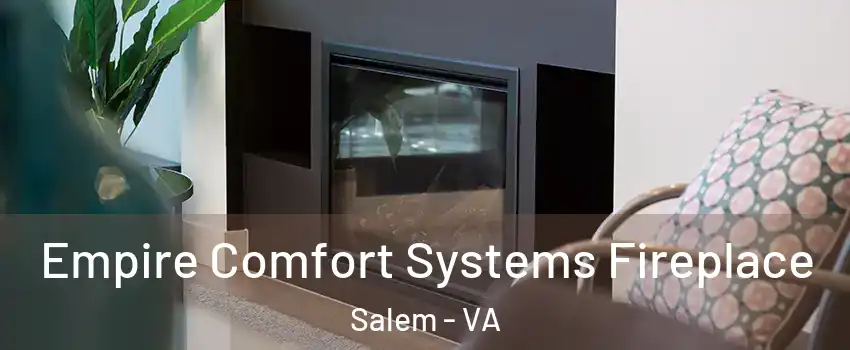  Empire Comfort Systems Fireplace Salem - VA