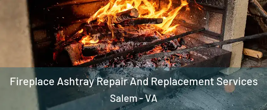  Fireplace Ashtray Repair And Replacement Services Salem - VA