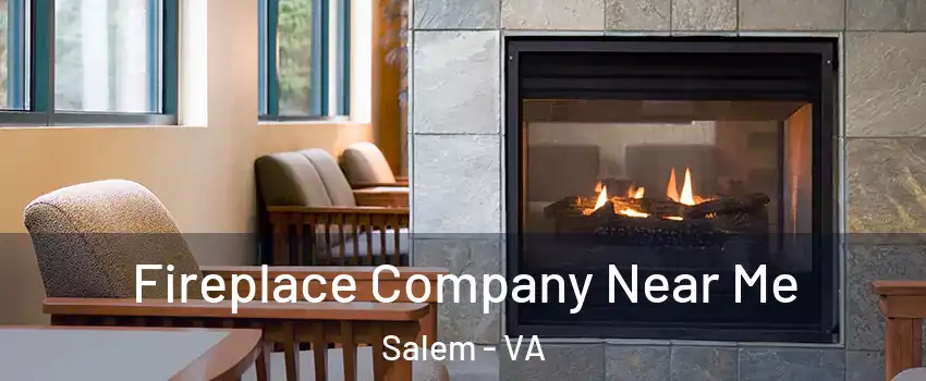  Fireplace Company Near Me Salem - VA
