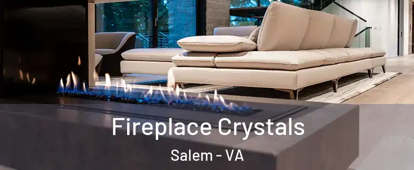  Fireplace Crystals Salem - VA