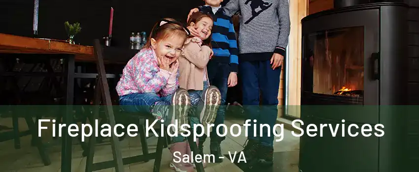  Fireplace Kidsproofing Services Salem - VA