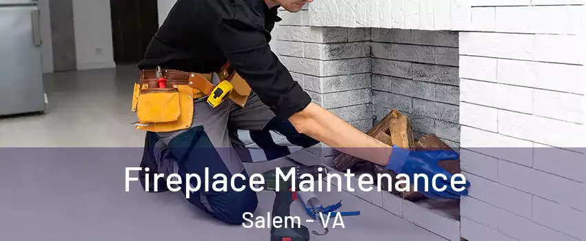  Fireplace Maintenance Salem - VA