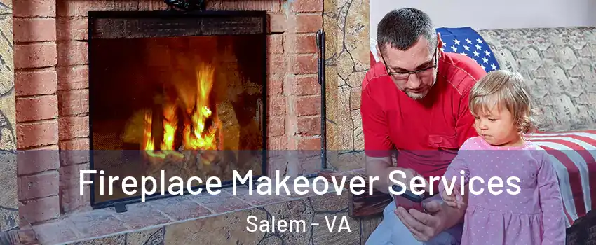  Fireplace Makeover Services Salem - VA