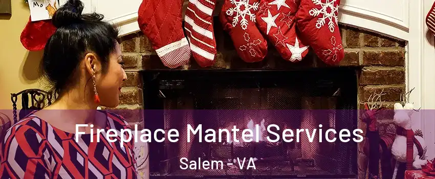  Fireplace Mantel Services Salem - VA