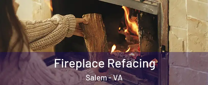  Fireplace Refacing Salem - VA