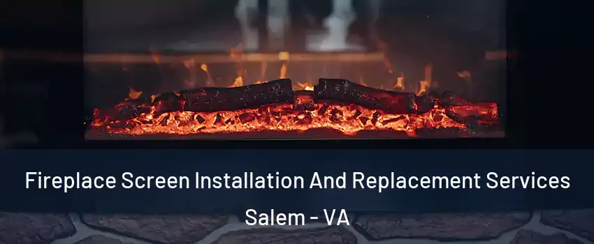  Fireplace Screen Installation And Replacement Services Salem - VA