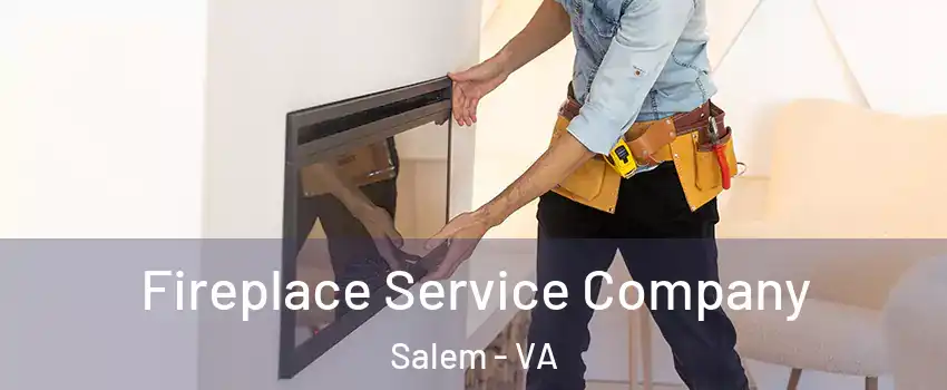  Fireplace Service Company Salem - VA
