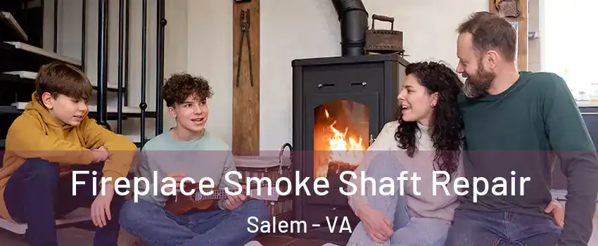  Fireplace Smoke Shaft Repair Salem - VA