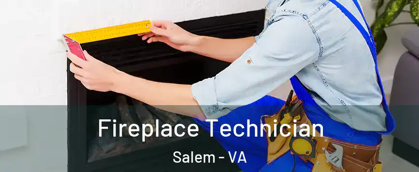 Fireplace Technician Salem - VA