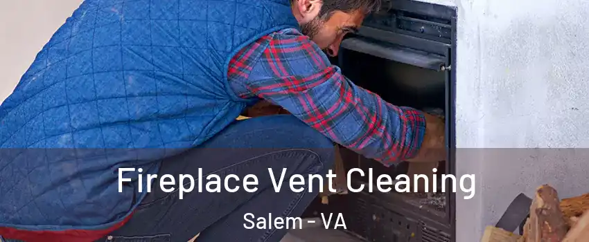  Fireplace Vent Cleaning Salem - VA