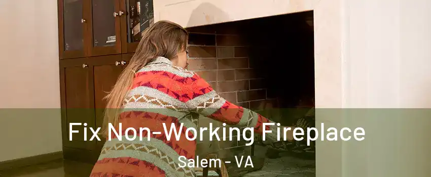  Fix Non-Working Fireplace Salem - VA