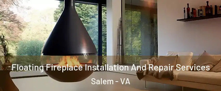  Floating Fireplace Installation And Repair Services Salem - VA