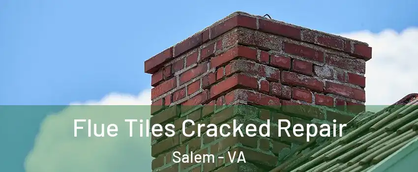  Flue Tiles Cracked Repair Salem - VA