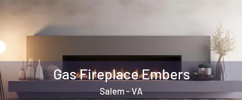  Gas Fireplace Embers Salem - VA