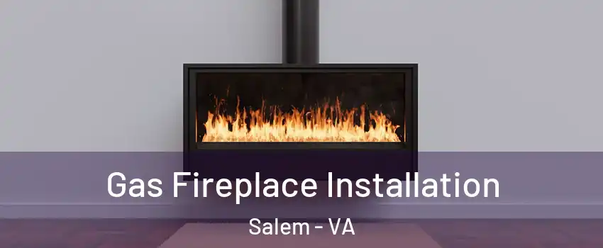  Gas Fireplace Installation Salem - VA