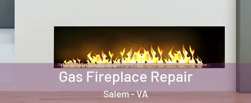  Gas Fireplace Repair Salem - VA