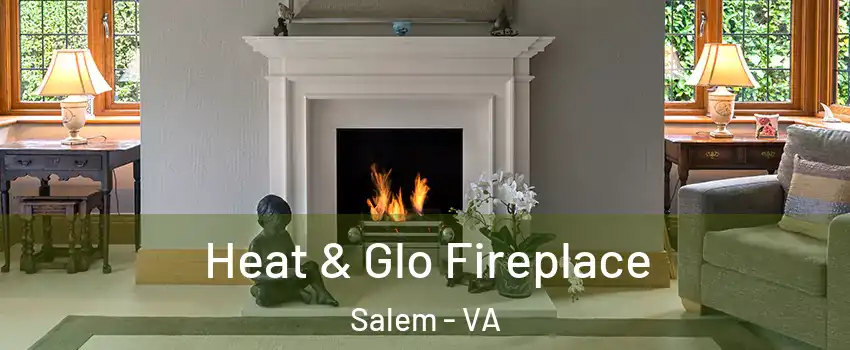  Heat & Glo Fireplace Salem - VA