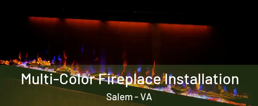  Multi-Color Fireplace Installation Salem - VA