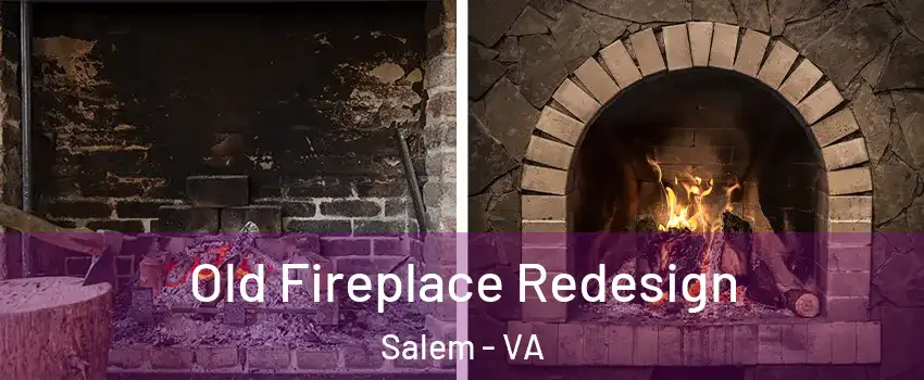  Old Fireplace Redesign Salem - VA