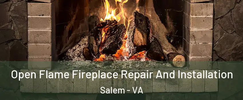  Open Flame Fireplace Repair And Installation Salem - VA
