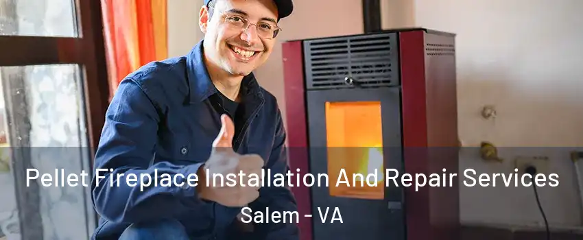  Pellet Fireplace Installation And Repair Services Salem - VA