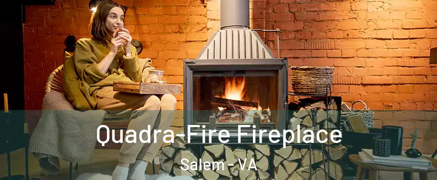  Quadra-Fire Fireplace Salem - VA