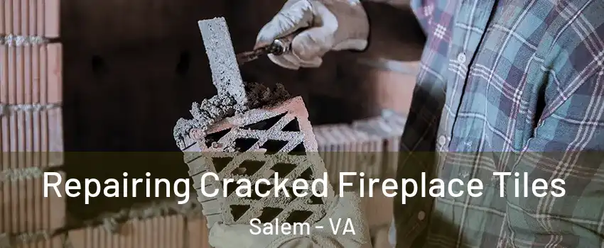  Repairing Cracked Fireplace Tiles Salem - VA