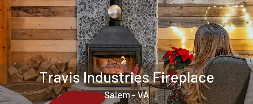  Travis Industries Fireplace Salem - VA