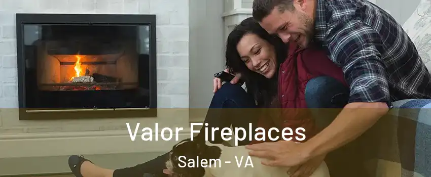  Valor Fireplaces Salem - VA