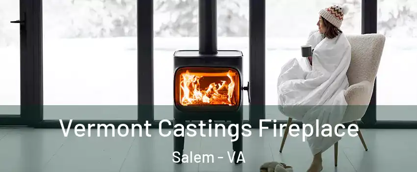  Vermont Castings Fireplace Salem - VA