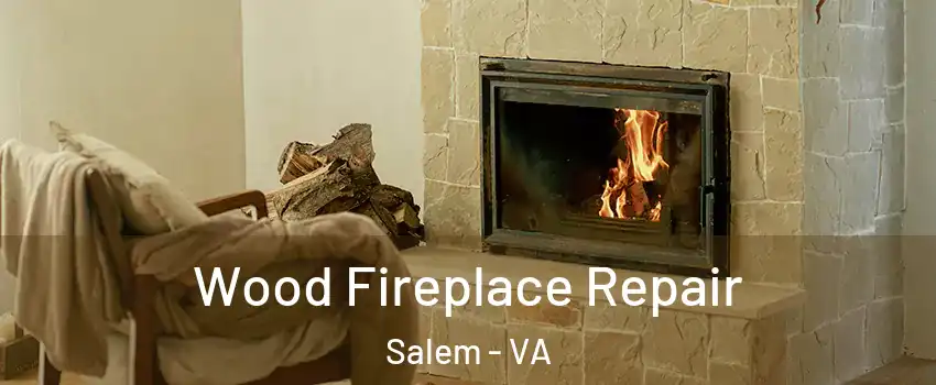  Wood Fireplace Repair Salem - VA