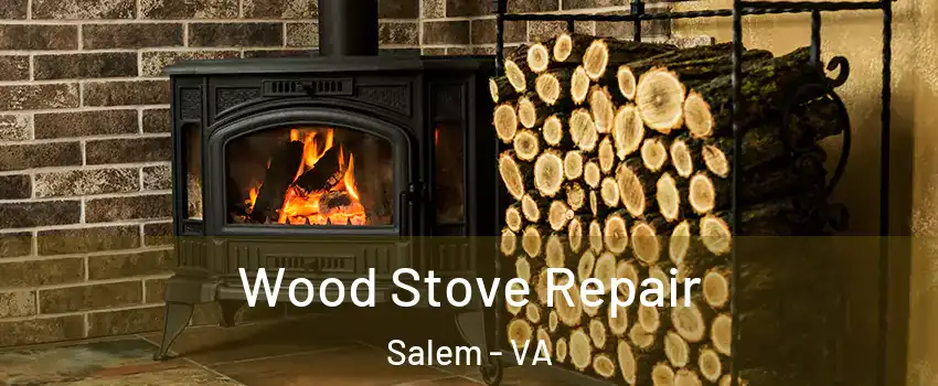  Wood Stove Repair Salem - VA
